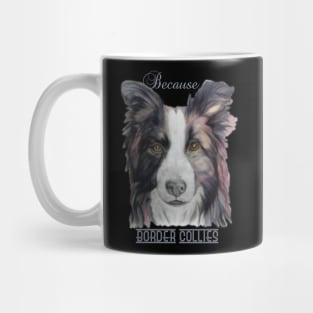 Because Border Collies Mug